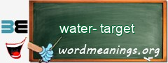 WordMeaning blackboard for water-target